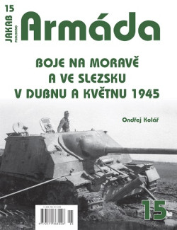 ARMÁDA č.15 - Boje na Moravě a ve Slezsku v dubnu a květnu 1945